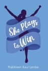 She Plays to Win By Prabhleen Kaur Lamba Cover Image