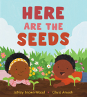 Here Are the Seeds By JaNay Brown-Wood, Olivia Amoah (Illustrator) Cover Image