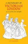 Dictionary of Victorian London Hb: An A-Z of the Great Metropolis Cover Image