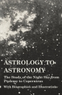 Astrology to Astronomy - The Study of the Night Sky from Ptolemy to Copernicus - With Biographies and Illustrations By Various Cover Image