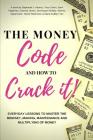 The Money Code and How To Crack It!: Everyday Lessons to Master the Mindset, Making, Maintenance and Multiplying of Money Cover Image
