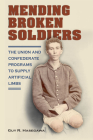 Mending Broken Soldiers: The Union and Confederate Programs to Supply Artificial Limbs Cover Image