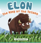 Elon the King of the Tetons By Valerie Bianculli Cover Image