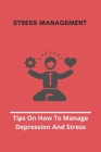 Stress Management: Tips On How To Manage Depression And Stress: Over Depression Quotes By Warren Leri Cover Image