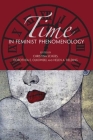 Time in Feminist Phenomenology By Christina Schües (Editor), Dorothea E. Olkowski (Editor), Helen A. Fielding (Editor) Cover Image