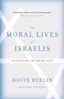 The Moral Lives of Israelis: Reinventing the Dream State By David Berlin Cover Image