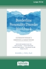 The Borderline Personality Disorder Workbook: An Integrative Program to Understand and Manage Your BPD (16pt Large Print Edition) By Daniel J. Fox Cover Image