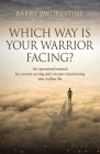 Which Way Is Your Warrior Facing?: An operational manual for current serving and veterans transitioning into civilian life By Barry Zworestine Cover Image