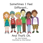 Sometimes I Feel Different...And That's OK.: Living with an invisible chronic health condition. By Allia Rahman (Illustrator), Sara Dorband Cover Image