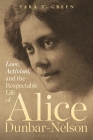 Love, Activism, and the Respectable Life of Alice Dunbar-Nelson By Tara T. Green Cover Image