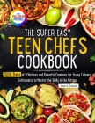 The Super Easy Teen Chef Cookbook: 1500 Days of Effortless and Flavorful Creations for Young Culinary Enthusiasts to Master the Skills in the Kitchen Cover Image