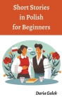 Short Stories in Polish for Beginners By Daria Galek Cover Image