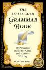 The Little Gold Grammar Book: 40 Powerful Rules for Clear and Correct Writing By Brandon Royal Cover Image