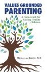 Values Grounded Parenting: A Framework for Raising Healthy Children By Michael Redivo Cover Image