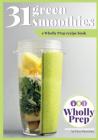 31 Green Smoothies: a Wholly Prep recipe book By Farin Montanez Cover Image