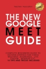 Google Meet: Complete Beginners Guide to Getting Started for Video Meetings, Businesses, Live Stream, Webinar, etc. 15 Tips and Tri By Teachers' Association Cover Image