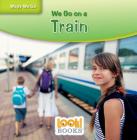 We Go on a Train By Joanne Mattern Cover Image