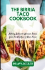 The Birria Taco Cookbook: Making Authentic Mexican Birria from the Comfort of Your Home By Ava Miller Cover Image