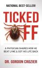 Ticked Off: A Physician Shares How He Beat Lyme and Got His Life Back Cover Image