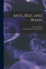 Ants, Bees, and Wasps By John Lubbock, Kegan Paul Trench & Co (Created by) Cover Image