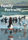 Family Portraits: Children in Impressionist Art By Cyrille Sciama (Editor), Marie Delbarre (With), Dominique Lobstein (With), Marianne Mathieu (With), Sylvie Patry (With), Philippe Piguet (With), Marie Simon (With), Philippe Thiebault (With), Elise Wehr (With) Cover Image