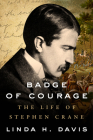 Badge of Courage: The Life of Stephen Crane By Linda H. Davis Cover Image