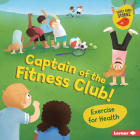 Captain of the Fitness Club!: Exercise for Health By Gina Bellisario, Renée Kurilla (Illustrator) Cover Image