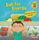 Eat for Energy: Choose Good Foods By Gina Bellisario, Holli Conger (Illustrator) Cover Image