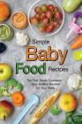 Simple Baby Food Recipes: The First Foods Cookbook - Easy Healthy Recipes for Your Baby By Martha Stone Cover Image