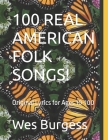 100 Real American Folk Songs!: Original Lyrics for Ages 10-100 By Wes Burgess Cover Image