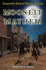 Moonlit Mayhem: Quantrill's Raid of Olathe, Kansas By Jonathan a. Jones Cover Image