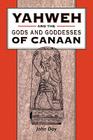 Yahweh and the Gods and Goddesses of Canaan (Library of Hebrew Bible/Old Testament Studies #265) By John Day, Andrew Mein (Editor), Claudia V. Camp (Editor) Cover Image