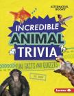 Incredible Animal Trivia: Fun Facts and Quizzes By Eric Braun Cover Image