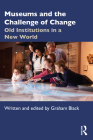 Museums and the Challenge of Change: Old Institutions in a New World Cover Image