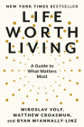 Life Worth Living: A Guide to What Matters Most By Miroslav Volf, Matthew Croasmun, Ryan McAnnally-Linz Cover Image