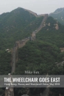 THE WHEELCHAIR GOES EAST Hong Kong, Macau and Mainland China: May 2018 By Mike Fox Cover Image
