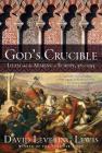 God's Crucible: Islam and the Making of Europe, 570-1215 By David Levering Lewis Cover Image