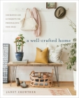 A Well-Crafted Home: Inspiration and 60 Projects for Personalizing Your Space By Janet Crowther Cover Image