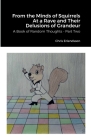 From the Minds of Squirrels At a Rave and Their Delusions of Grandeur: A Book of Random Thoughts - Part Two By Chris Erlendsson, Claira Scott (Cover Design by) Cover Image