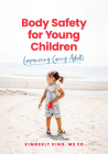 Body Safety for Young Children: Empowering Caring Adults By Kimberly King Cover Image