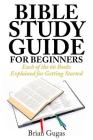 Bible Study Guide for Beginners: Each of the 66 Books Explained for Getting Started Cover Image