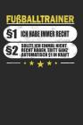 Fußballtrainer §1 Ich Habe Immer Recht §2 Sollte Ich Einmal Nicht Recht Haben, Tritt Ganz Automatisch §1 in Kraft: Punktiertes Notizbuch Mit 120 Seite By Ralf Knarf Cover Image