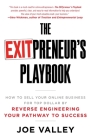 The EXITPreneur's Playbook: How to Sell Your Online Business for Top Dollar by Reverse Engineering Your Pathway to Success By Joe Valley Cover Image