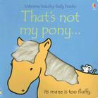 That's Not My Pony...: Its Mane Is Too Fluffy By Fiona Watt, Rachel Wells (Illustrator) Cover Image