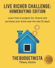 Live Richer Challenge: Homebuying Edition: Learn how to how to prepare for, finance and purchase your home in 22 days. By Tiffany The Budgetnista Aliche Cover Image