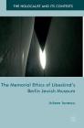 The Memorial Ethics of Libeskind's Berlin Jewish Museum (Holocaust and Its Contexts) By Arleen Ionescu Cover Image