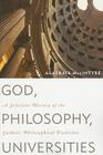 God, Philosophy, Universities: A Selective History of the Catholic Philosophical Tradition By Alasdair MacIntyre Cover Image