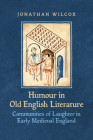 Humour in Old English Literature: Communities of Laughter in Early Medieval England Cover Image