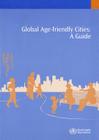 Global Age-Friendly Cities: A Guide (Ageing and Life Course) Cover Image