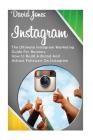 Instagram: The Ultimate Instagram Marketing Guide for Business: How to Build a Brand and Attract Followers on Instagram By David Jones Cover Image